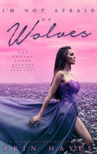 Erin Hayes [Hayes, Erin] — I'm Not Afraid of Wolves (The Cotton Candy Quintet Book 4)