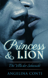 Angelina Conti [Conti, Angelina] — Princess & Lion: Die Villa der Sehnsucht (German Edition)