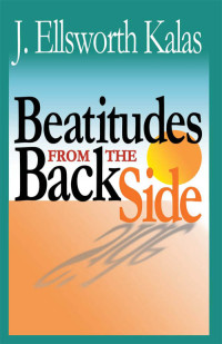 John Schroeder;J. Ellsworth Kalas; — Beatitudes From the Back Side