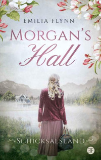 Emilia Flynn — Morgan's Hall: Schicksalsland (Die Morgan-Saga 5) (German Edition)