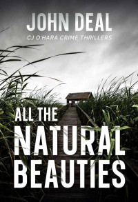 Deal, John — CJ O'Hara Crime Thrillers 01-All the Natural Beauties