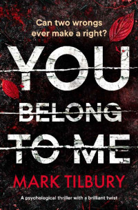 Mark Tilbury — You Belong To Me: a psychological thriller with a brilliant twist