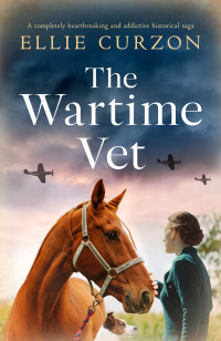 Curzon, Ellie — The Wartime Vet: A completely heartbreaking and addictive historical saga (A Village at War)