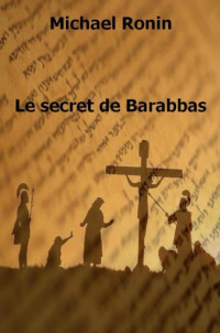 Ronin Michael [Ronin Michael] — Le secret de Barabbas