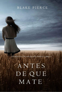 Blake Pierce — Antes de que Mate (Un Misterio con Mackenzie White—Libro 1)