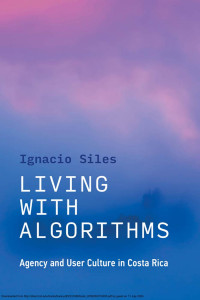 Siles, Ignacio. — Living with Algorithms：Agency and User Culture in Costa Rica