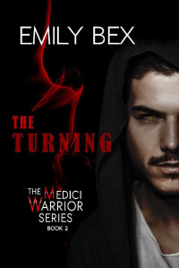 Emily Bex [Bex, Emily] — The Turning: Book Two in The Medici Warrior Series