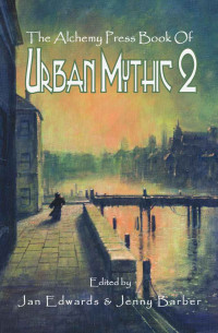 Jenny Barber, Jan Edwards  — The Alchemy Press Book of Urban Mythic 2