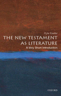 Kyle Keefer [Keefer, Kyle] — The New Testament as Literature: A Very Short Introduction