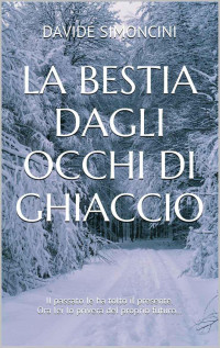 Davide Simoncini [Simoncini, Davide] — La Bestia dagli Occhi di Ghiaccio (Italian Edition)