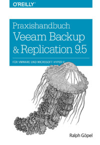 Göpel, Ralph — Praxishandbuch Veeam Backup & Replication 9.5: für VMware und Microsoft Hyper-V