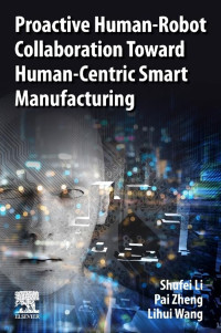 Shufei Li, Pai Zheng, Lihui Wang — Proactive Human-Robot Collaboration Toward Human-Centric Smart Manufacturing