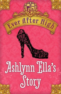 Shannon Hale — Ever After High: Ashlynn Ella's Story