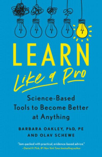 Barbara Oakley & Olav Schewe — Learn Like a Pro: Science-Based Tools to Become Better at Anything