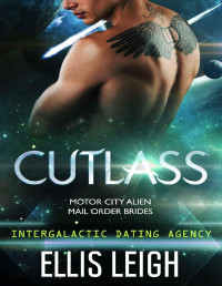Leigh,Ellis — Cutlass: Motor City Alien Mail Order Brides: Intergalactic Dating Agency