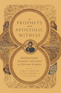 Andrew T. Abernethy;William R. Osborne;Paul D. Wegner; & Andrew T. Abernethy & Paul D. Wegner & William R. Osborne — The Prophets and the Apostolic Witness