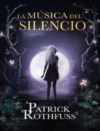 Patrick Rothfuss — La música del silencio