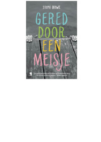 Steph Bowe [Bowe, Steph] — Gered door een meisje