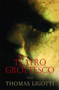 Thomas Ligotti — Teatro Grottesco