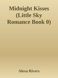 Alexa Rivers — Midnight Kisses (Little Sky Romance Book 0)