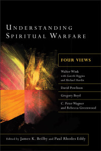 Beilby, James K.;Eddy, Paul R.;Wink, Walter.; & eds. — Understanding Spiritual Warfare