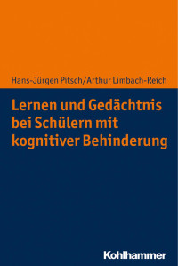 Hans-Jürgen Pitsch & Arthur Limbach-Reich — Lernen und Gedächtnis bei Schülern mit kognitiver Behinderung