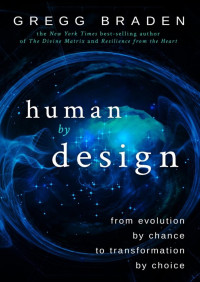 Braden Gregg — Human by Design: From Evolution by Chance to Transformation by Choice