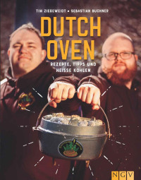 Ziegeweidt, Tim & Buchner, Sebastian — Dutch Oven · Rezepte, Tipps und heiße Kohlen