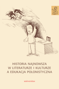 Agnieszka Kania, Anna Janus-Sitarz; — Historia najnowsza w literaturze i kulturze a edukacja polonistyczna