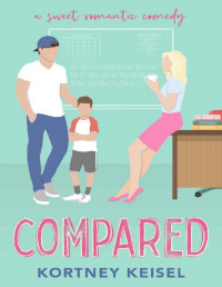 Kortney Keisel — Compared: A Sweet Romantic Comedy (The Sweet Rom"Com" Series Book 1)