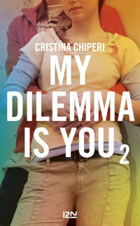 Cristina CHIPERI — My Dilemma is You - tome 2