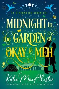 Katie MacAlister — Midnight in the Garden of Okay and Meh (An Otherworld Adventure, #5)