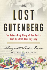 Margaret Leslie Davis — The Lost Gutenberg: The Astounding Story of One Book's Five-Hundred-Year Odyssey