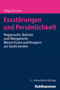 Helga Simchen — Essstörungen und Persönlichkeit: Magersucht, Bulimie und Übergewicht Warum Essen und Hungern zur Sucht werden