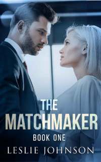 Leslie Johnson [Johnson, Leslie] — The Matchmaker: Book One