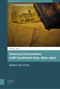 Farish A. Noor — America’s Encounters with Southeast Asia, 1800-1900