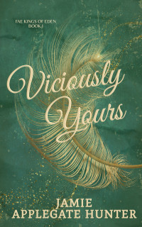 Jamie Applegate Hunter — Viciously Yours: Standalone Fantasy Fated Mates Romance (Fae Kings of Eden Book 1)