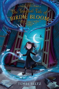 Temre Beltz — The Tragical Tale of Birdie Bloom