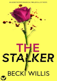 Becki Willis — The Stalker: An addictive psychological thriller full of twists