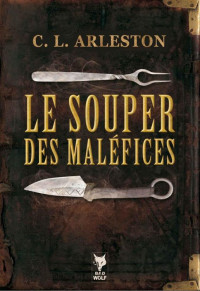 C.L. Arleston — Le Souper des Maléfices (French Edition)