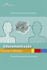 Henrique Oliveira de Arajo; — Educomunicao Popular e Mestia