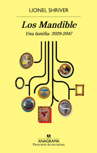 Lionel Shriver — Los Mandible Una Familia: 2029-2047