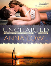 Anna Lowe [Lowe, Anna] — Uncharted (Serendipity Adventure Romance Book 1)