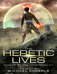 Michael Anderle — The Heretic Lives (Heretic of the Federation Book 1)