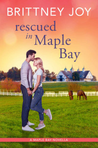 Brittney Joy — Rescued in Maple Bay: A Sweet Small Town Cowboy Romance