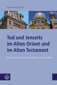 Fischer — Tod und Jenseits im Alten Orient und im Alten Testament