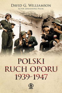 David G. Williamson — Polski ruch oporu 1939-1947