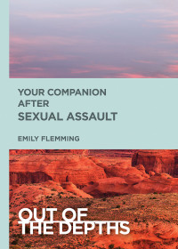 Schoedel Flemming, Emily;Smith, Greta; — Out of the Depths: Your Companion After Sexual Assault: Out of the Depths