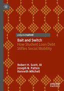 Robert H. Scott, III, Joseph N. Patten, Kenneth Mitchell — Bait and Switch: How Student Loan Debt Stifles Social Mobility