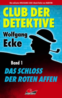 Wolfgang Ecke [Ecke, Wolfgang] — Das Schloss der roten Affen: 20 spannende Kriminalfälle zum Selberlösen (Club der Detektive 1) (German Edition)